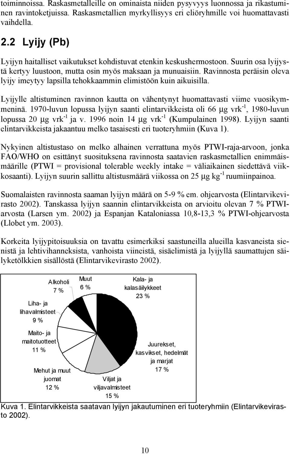 Ravinnosta peräisin oleva lyijy imeytyy lapsilla tehokkaammin elimistöön kuin aikuisilla. Lyijylle altistuminen ravinnon kautta on vähentynyt huomattavasti viime vuosikymmeninä.