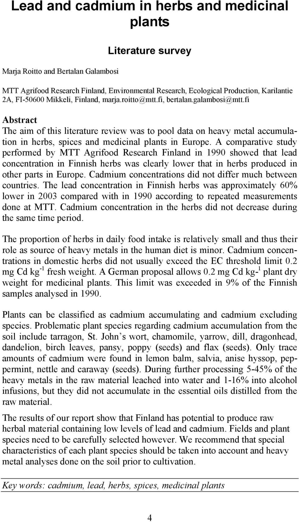 fi Abstract The aim of this literature review was to pool data on heavy metal accumulation in herbs, spices and medicinal plants in Europe.