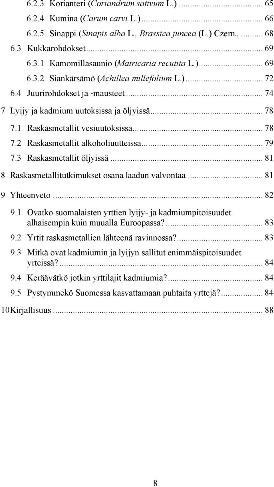 .. 79 7.3 Raskasmetallit öljyissä... 81 8 Raskasmetallitutkimukset osana laadun valvontaa... 81 9 Yhteenveto... 82 9.