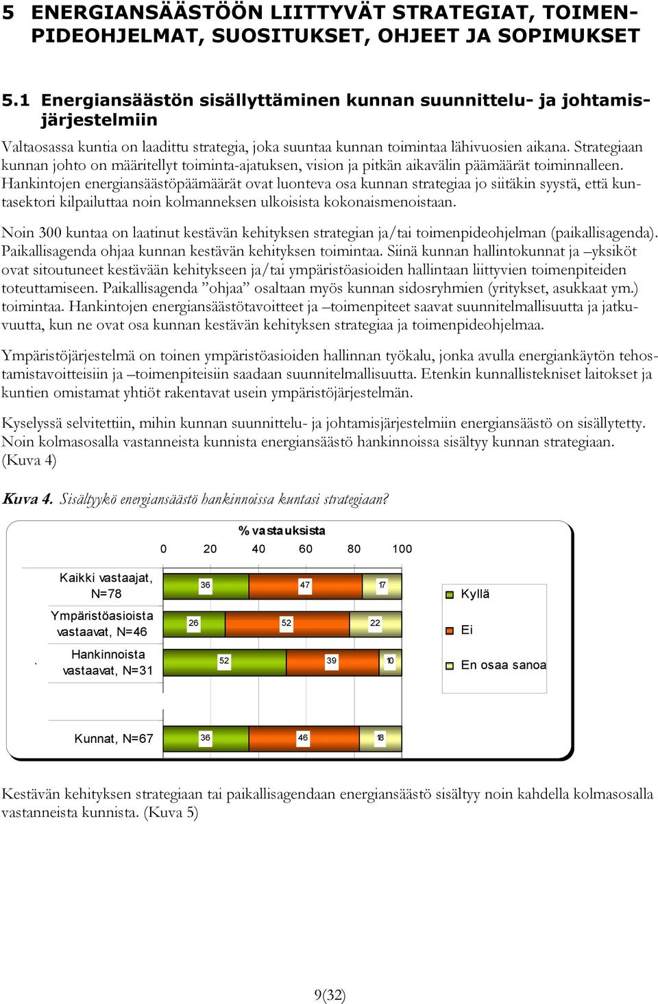 Strategiaan kunnan johto on määritellyt toiminta-ajatuksen, vision ja pitkän aikavälin päämäärät toiminnalleen.