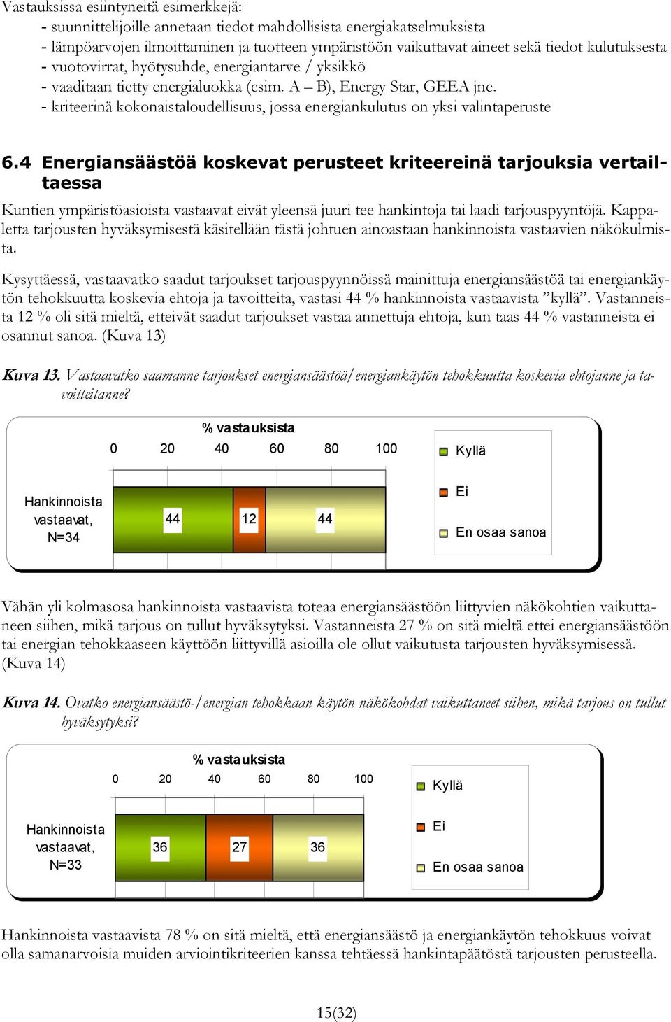 - kriteerinä kokonaistaloudellisuus, jossa energiankulutus on yksi valintaperuste 6.