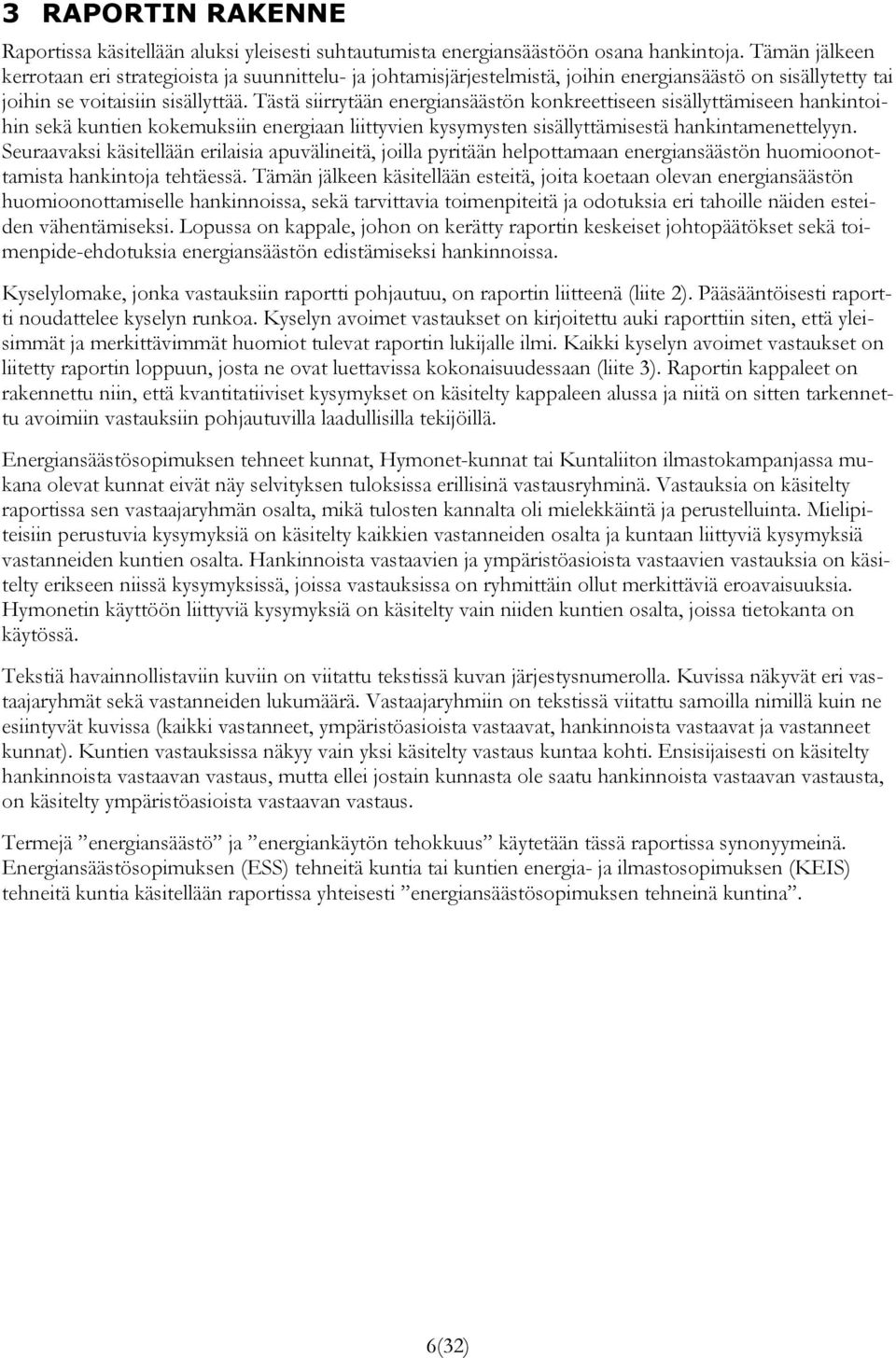 Tästä siirrytään energiansäästön konkreettiseen sisällyttämiseen hankintoihin sekä kuntien kokemuksiin energiaan liittyvien kysymysten sisällyttämisestä hankintamenettelyyn.