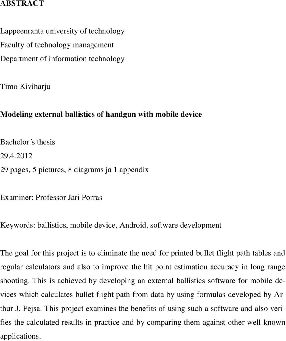 2012 29 pages, 5 pictures, 8 diagrams ja 1 appendix Examiner: Professor Jari Porras Keywords: ballistics, mobile device, Android, software development The goal for this project is to eliminate the
