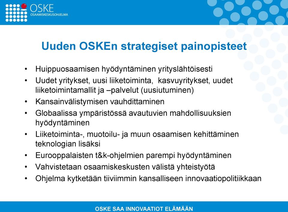 avautuvien mahdollisuuksien hyödyntäminen Liiketoiminta-, muotoilu- ja muun osaamisen kehittäminen teknologian lisäksi