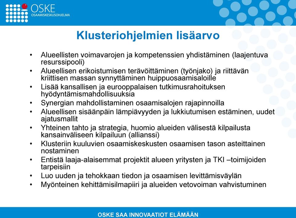 lämpiävyyden ja lukkiutumisen estäminen, uudet ajatusmallit Yhteinen tahto ja strategia, huomio alueiden välisestä kilpailusta kansainväliseen kilpailuun (allianssi) Klusteriin kuuluvien