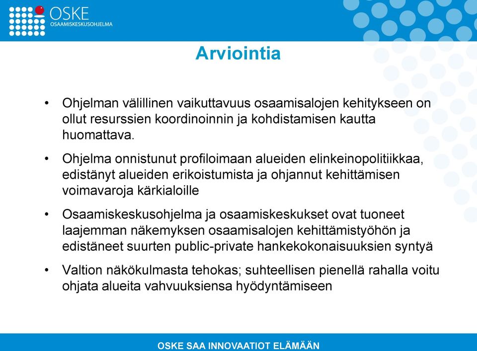 kärkialoille Osaamiskeskusohjelma ja osaamiskeskukset ovat tuoneet laajemman näkemyksen osaamisalojen kehittämistyöhön ja edistäneet suurten