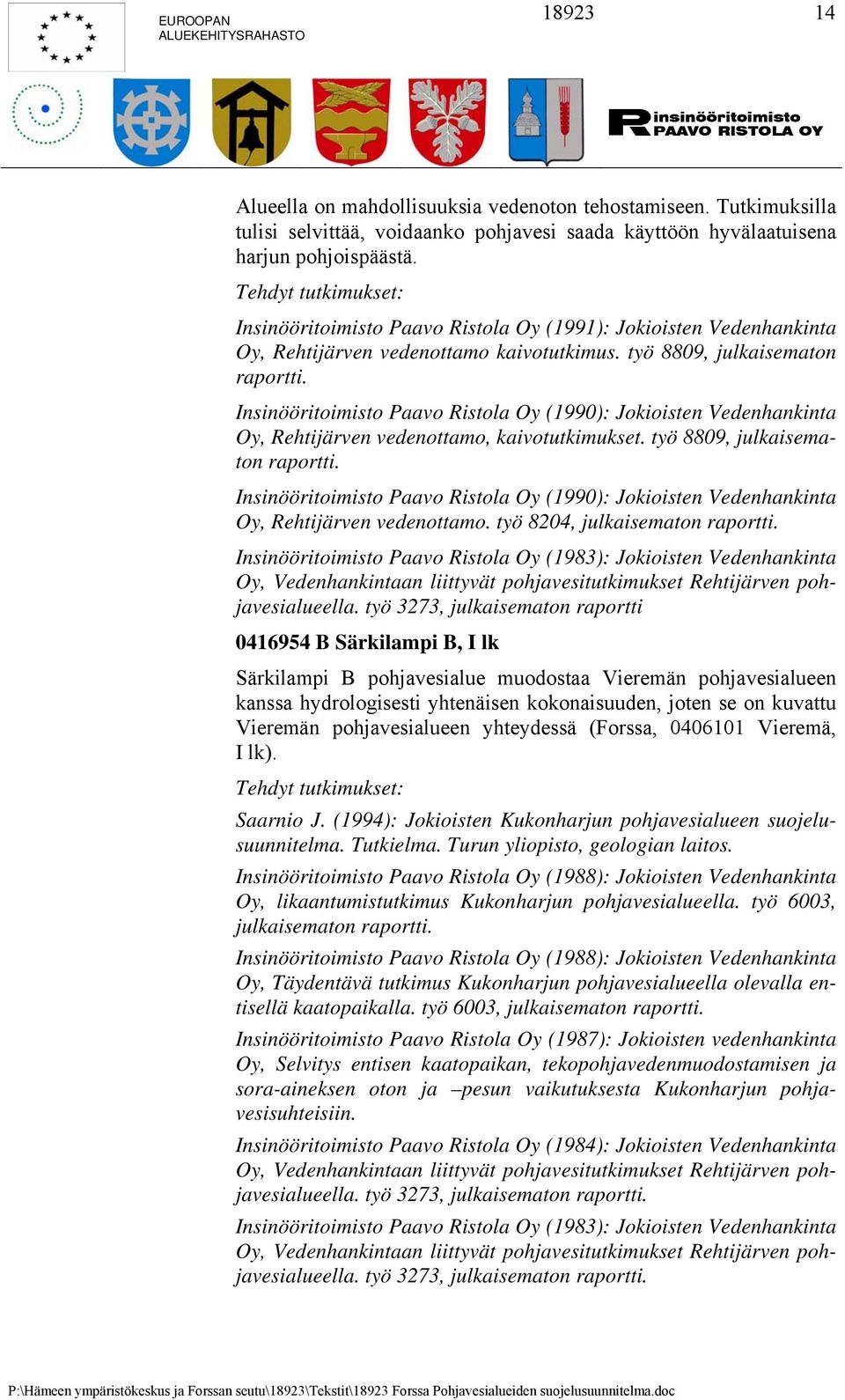 Insinööritoimisto Paavo Ristola Oy (1990): Jokioisten Vedenhankinta Oy, Rehtijärven vedenottamo, kaivotutkimukset. työ 8809, julkaisematon raportti.