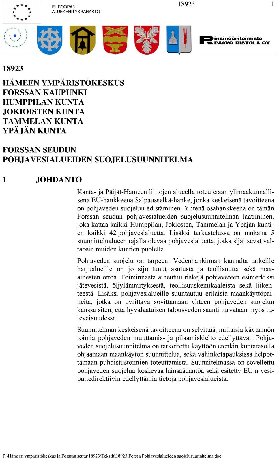 Yhtenä osahankkeena on tämän Forssan seudun pohjavesialueiden suojelusuunnitelman laatiminen, joka kattaa kaikki Humppilan, Jokiosten, Tammelan ja Ypäjän kuntien kaikki 42 pohjavesialuetta.