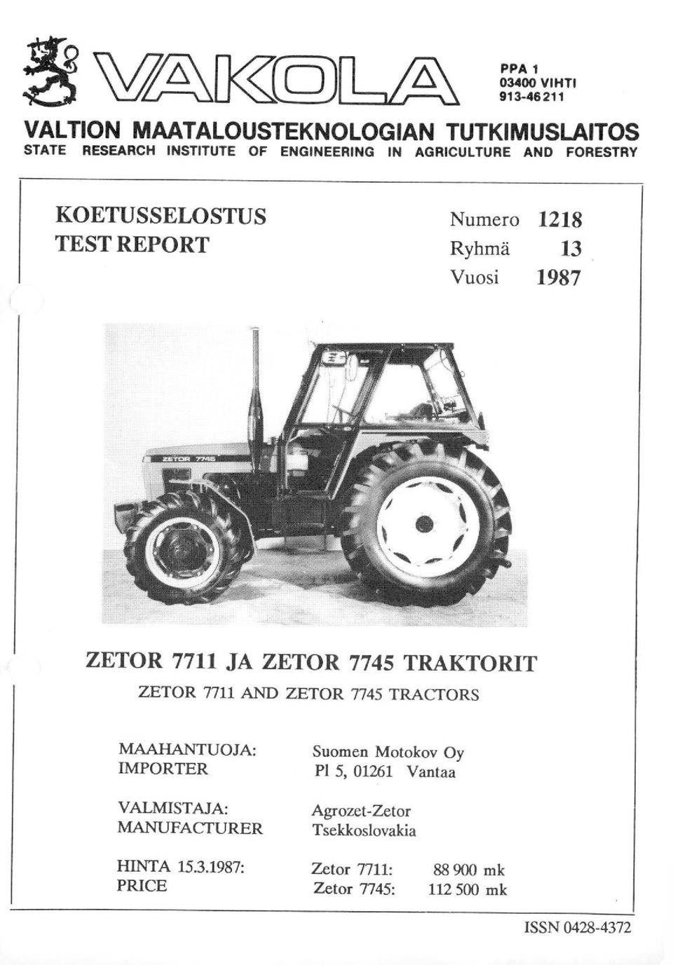 ZETOR 7745 TRAKTORIT ZETOR 7711 AND ZETOR 7745 TRACTORS MAAHANTUOJA: IMPORTER VALMISTAJA: MANUFACTURER Suomen Motokov