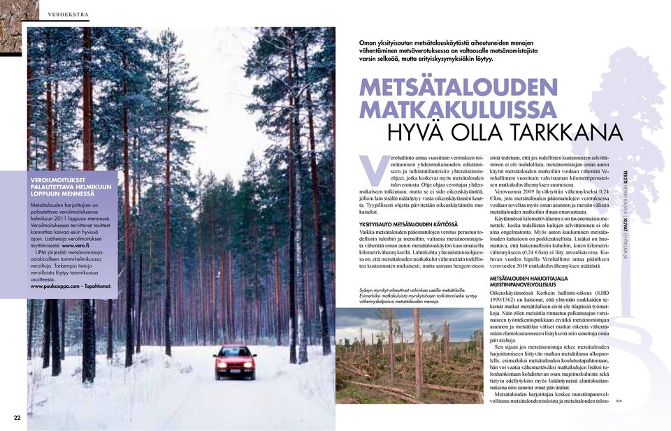 Veroilmoituksessa tarvittavat tositteet kannattaa kaivaa esiin hyvissä ajoin. Lisätietoja veroilmoituksen täyttämisestä: www.vero.fi.