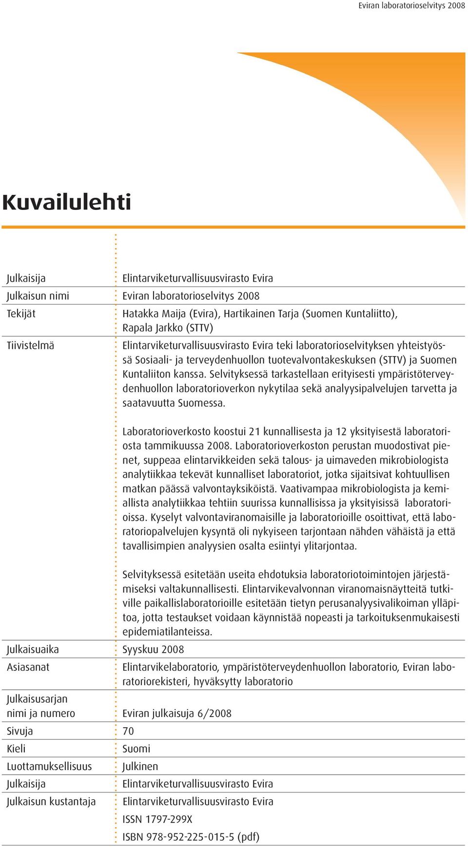 Selvityksessä tarkastellaan erityisesti ympäristöterveydenhuollon laboratorioverkon nykytilaa sekä analyysipalvelujen tarvetta ja saatavuutta Suomessa.