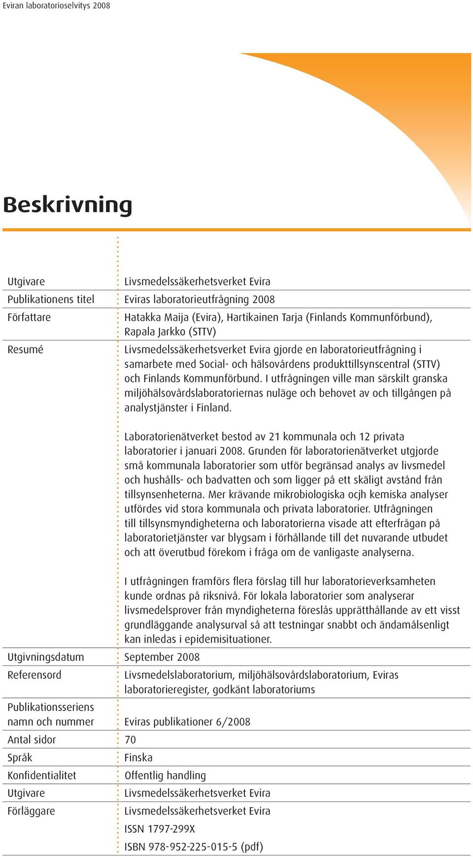 I utfrågningen ville man särskilt granska miljöhälsovårdslaboratoriernas nuläge och behovet av och tillgången på analystjänster i Finland.