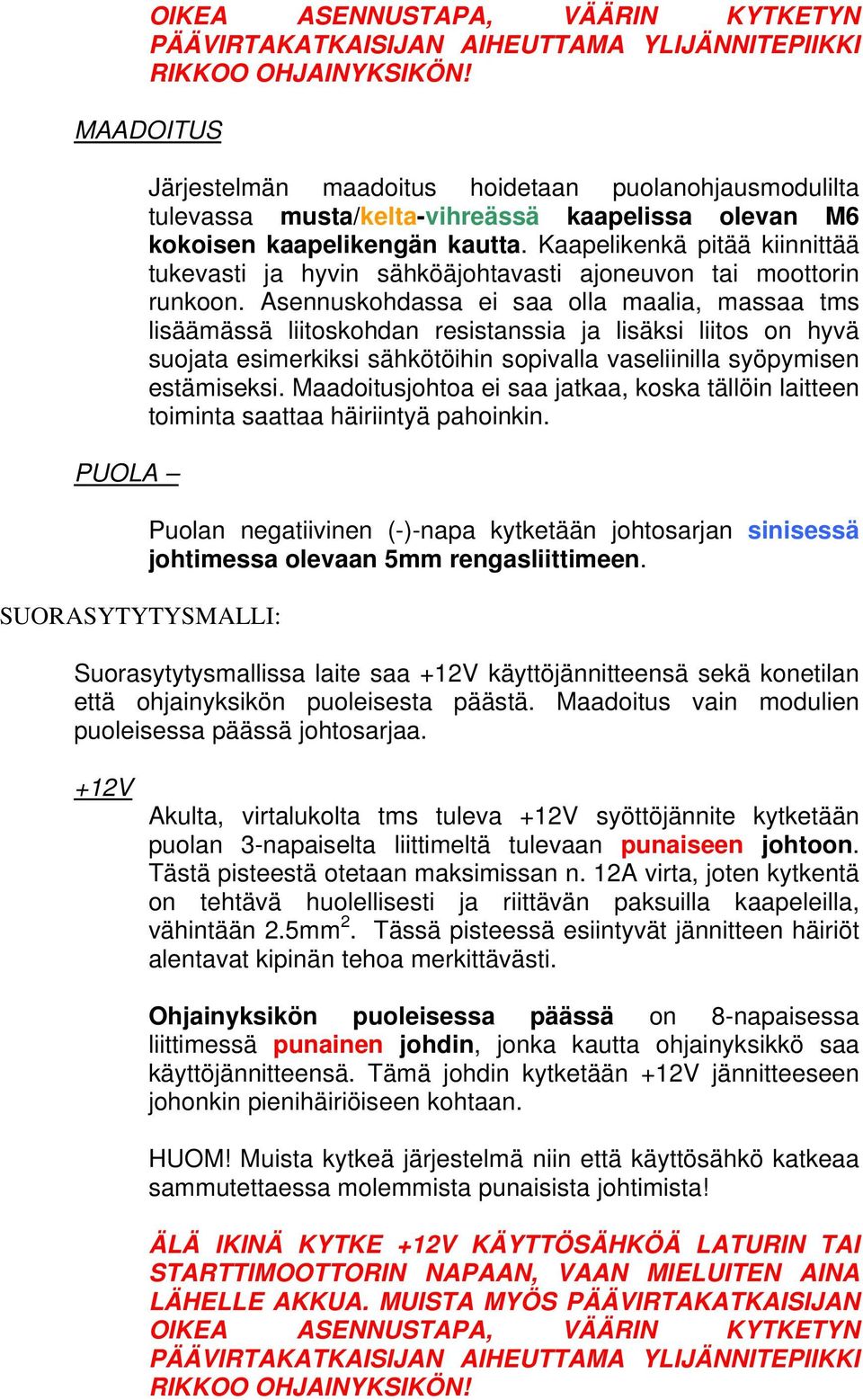 Kaapelikenkä pitää kiinnittää tukevasti ja hyvin sähköäjohtavasti ajoneuvon tai moottorin runkoon.