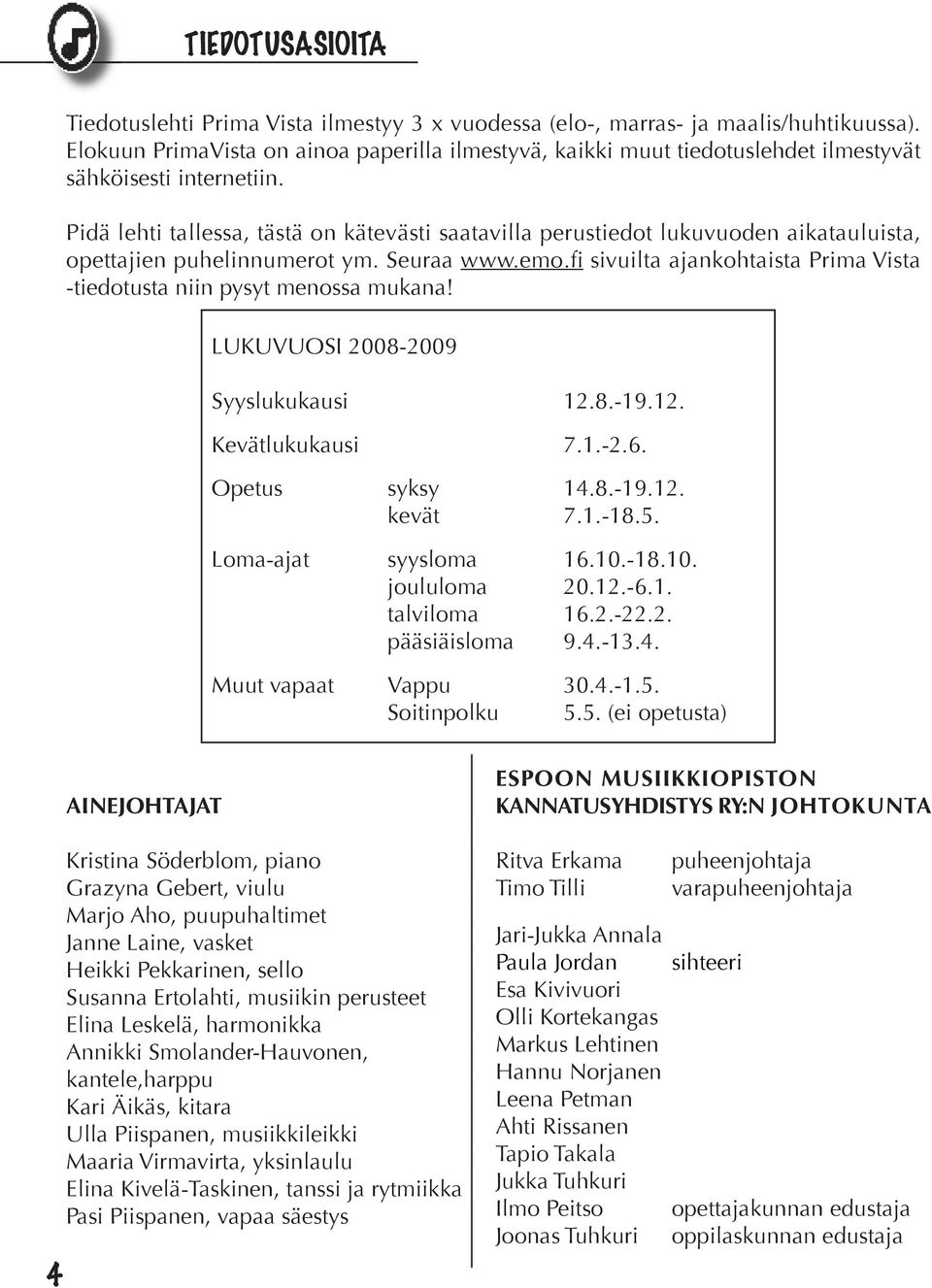 Pidä lehti tallessa, tästä on kätevästi saatavilla perustiedot lukuvuoden aikatauluista, opettajien puhelinnumerot ym. Seuraa www.emo.