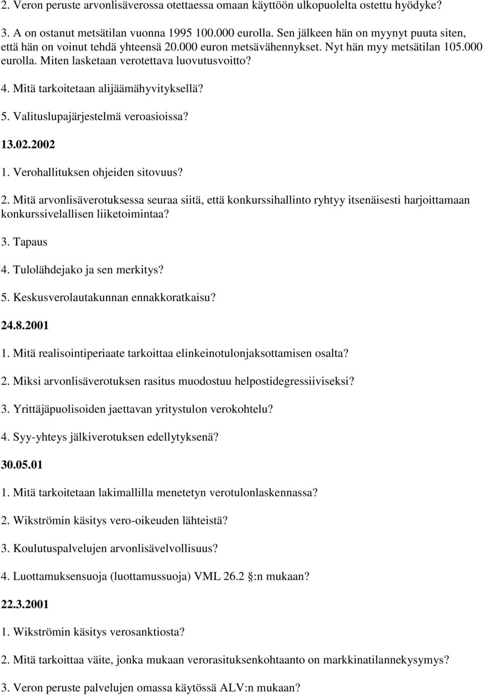 Mitä tarkoitetaan alijäämähyvityksellä? 5. Valituslupajärjestelmä veroasioissa? 13.02.2002 1. Verohallituksen ohjeiden sitovuus? 2.