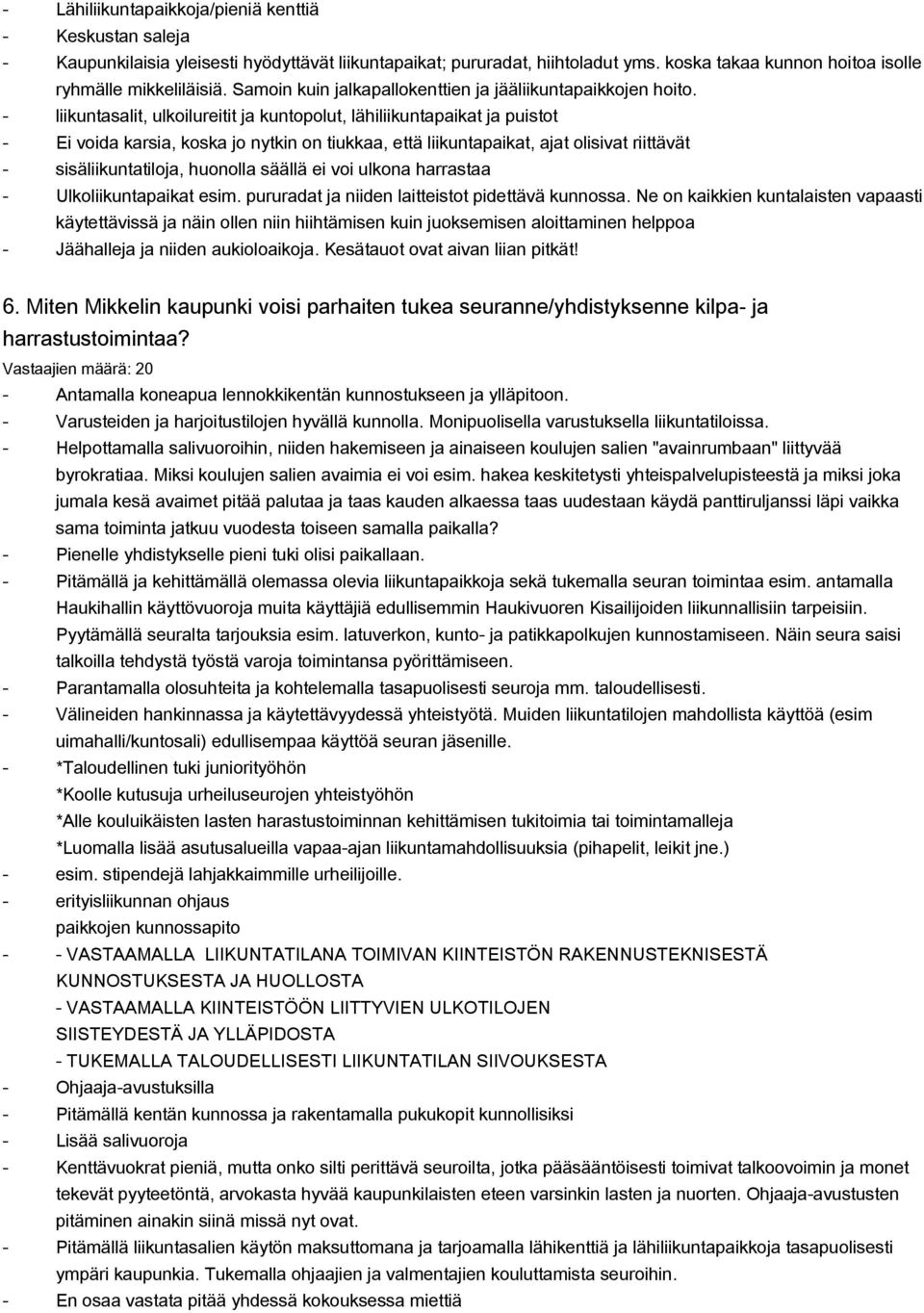 liikuntasalit, ulkoilureitit ja kuntopolut, lähiliikuntapaikat ja puistot Ei voida karsia, koska jo nytkin on tiukkaa, että liikuntapaikat, ajat olisivat riittävät sisäliikuntatiloja, huonolla säällä