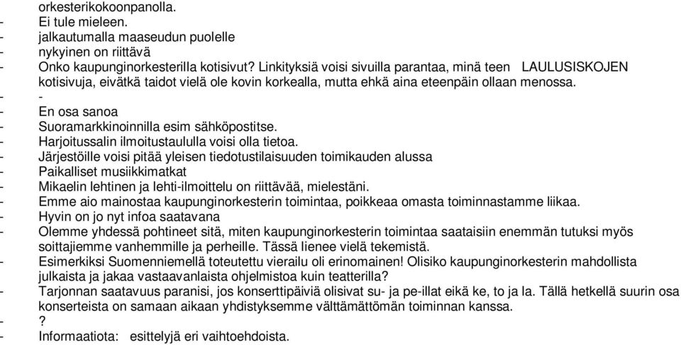 - - - En osa sanoa - Suoramarkkinoinnilla esim sähköpostitse. - Harjoitussalin ilmoitustaululla voisi olla tietoa.