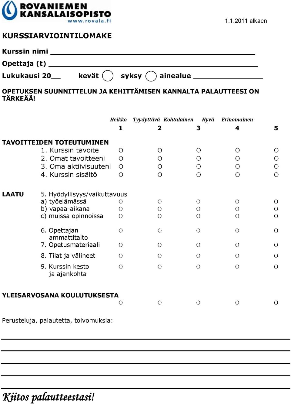 Oma aktiivisuuteni 4. Kurssin sisältö LAATU 5. Hyödyllisyys/vaikuttavuus a) työelämässä b) vapaa-aikana c) muissa opinnoissa 6.