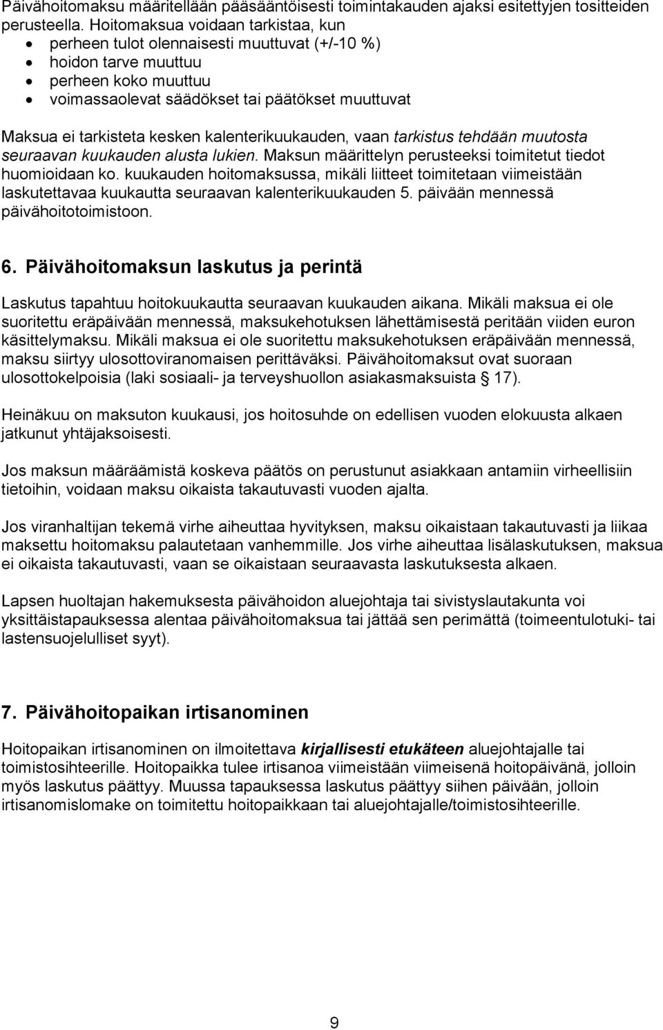 kesken kalenterikuukauden, vaan tarkistus tehdään muutosta seuraavan kuukauden alusta lukien. Maksun määrittelyn perusteeksi toimitetut tiedot huomioidaan ko.