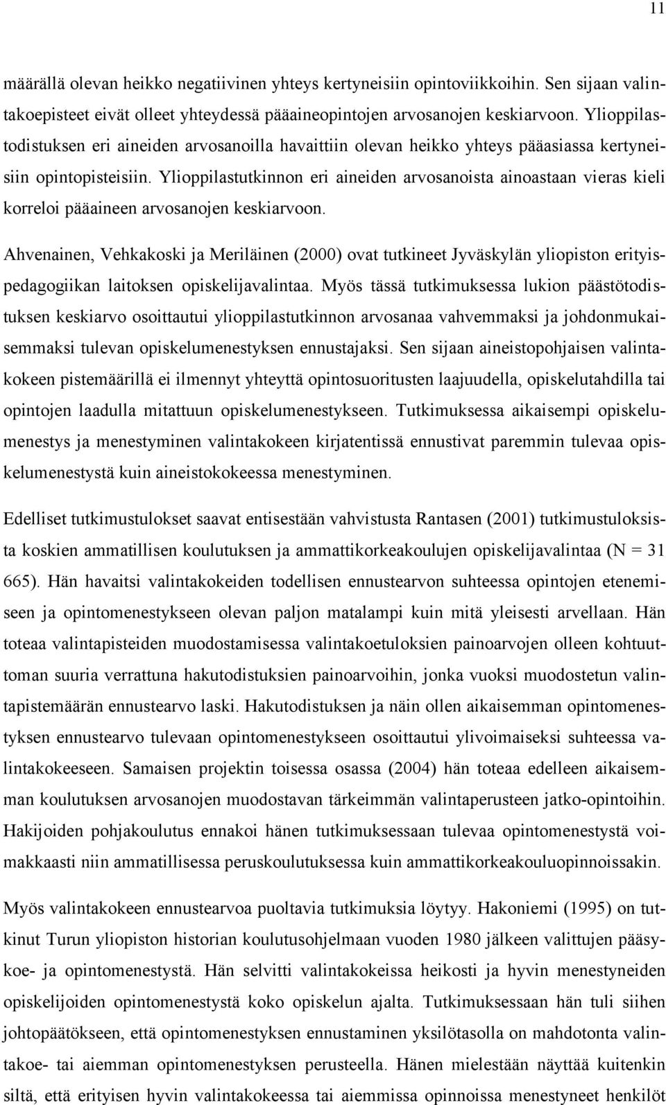 Ylioppilastutkinnon eri aineiden arvosanoista ainoastaan vieras kieli korreloi pääaineen arvosanojen keskiarvoon.