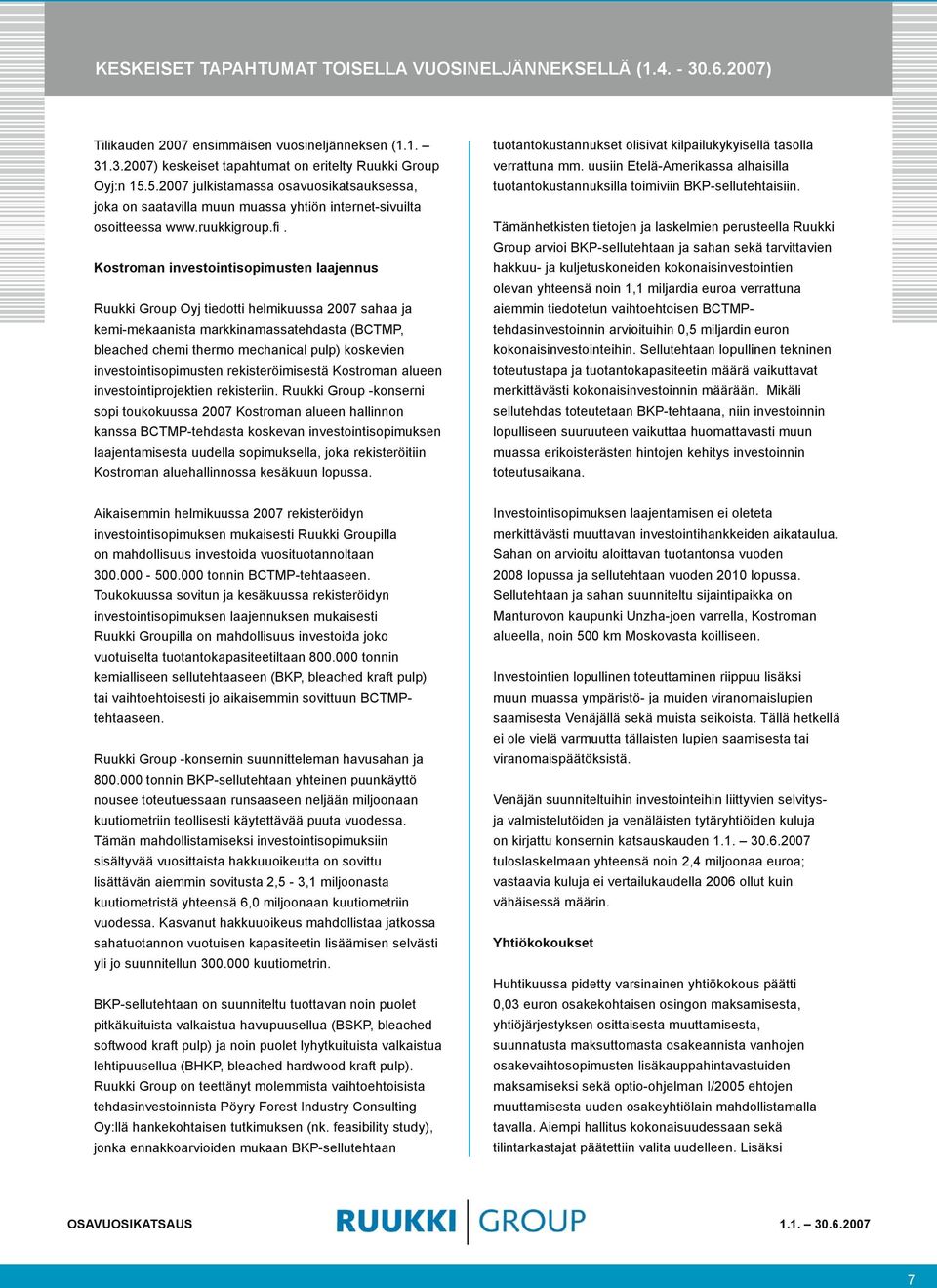 Kostroman investointisopimusten laajennus Ruukki Group Oyj tiedotti helmikuussa 2007 sahaa ja kemi-mekaanista markkinamassatehdasta (BCTMP, bleached chemi thermo mechanical pulp) koskevien