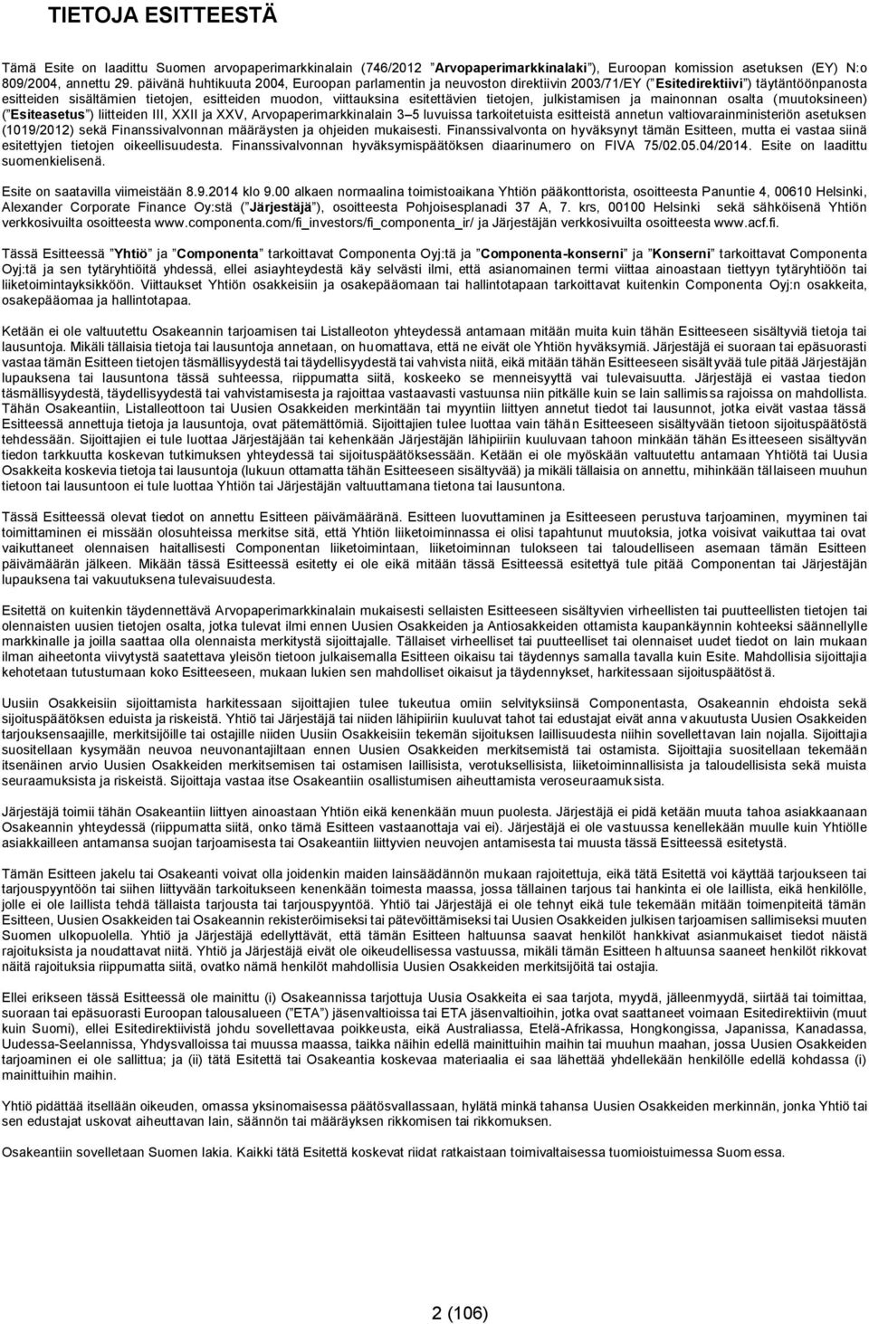 tietojen, julkistamisen ja mainonnan osalta (muutoksineen) ( Esiteasetus ) liitteiden III, XXII ja XXV, Arvopaperimarkkinalain 3 5 luvuissa tarkoitetuista esitteistä annetun valtiovarainministeriön