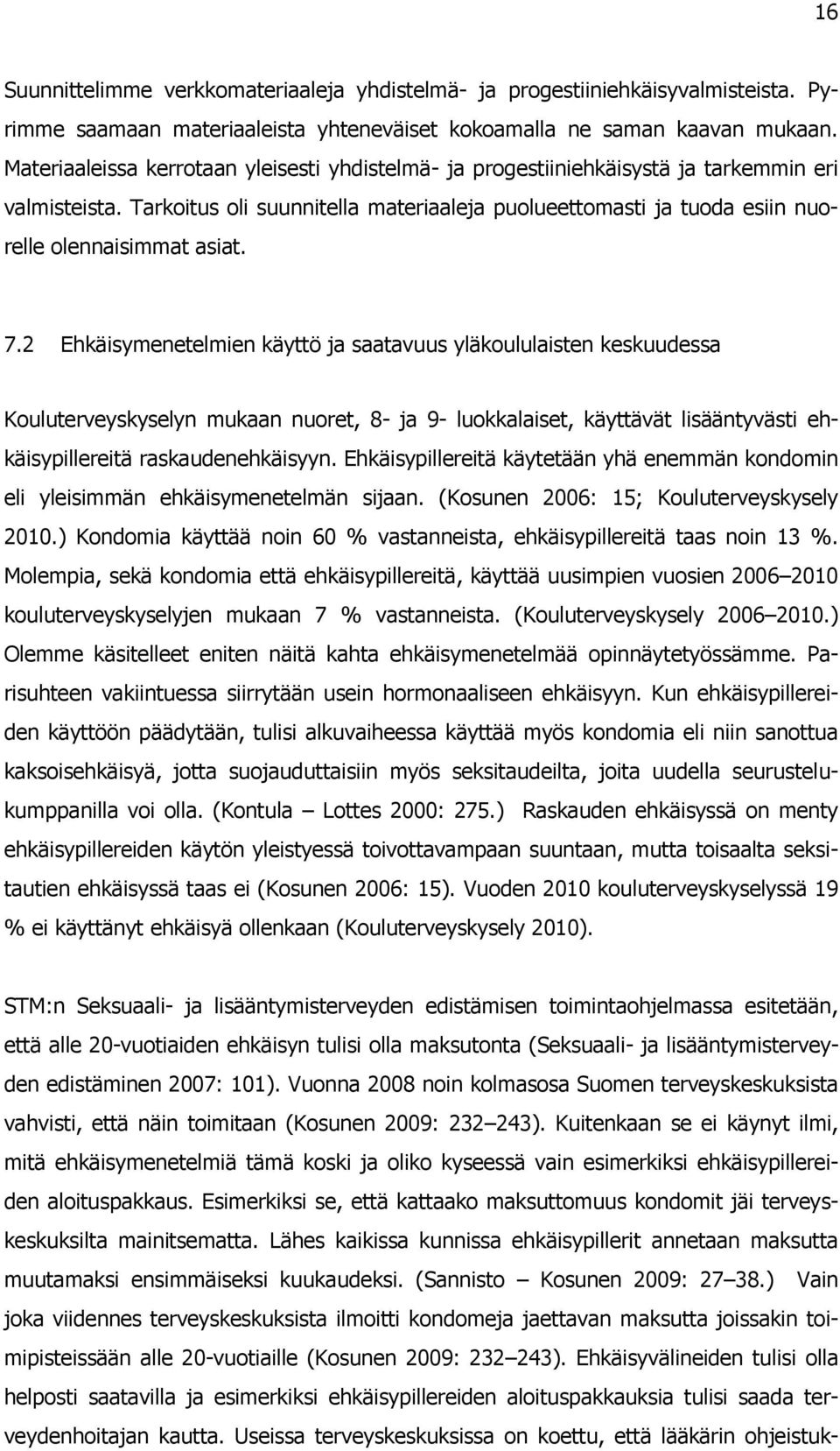 Tarkoitus oli suunnitella materiaaleja puolueettomasti ja tuoda esiin nuorelle olennaisimmat asiat. 7.