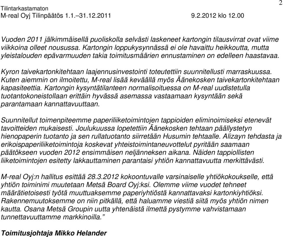 Kyron taivekartonkitehtaan laajennusinvestointi toteutettiin suunnitellusti marraskuussa. Kuten aiemmin on ilmoitettu, M-real lisää keväällä myös Äänekosken taivekartonkitehtaan kapasiteettia.