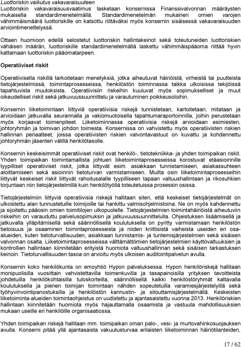 Ottaen huomioon edellä selostetut luottoriskin hallintakeinot sekä toteutuneiden luottoriskien vähäisen määrän, luottoriskille standardimenetelmällä laskettu vähimmäispääoma riittää hyvin kattamaan