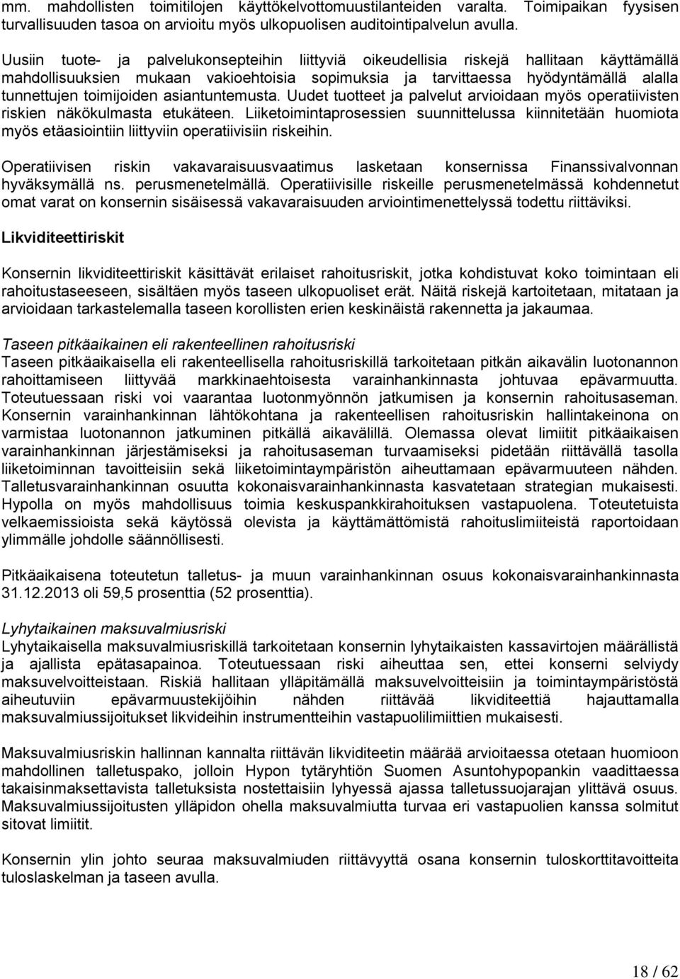 toimijoiden asiantuntemusta. Uudet tuotteet ja palvelut arvioidaan myös operatiivisten riskien näkökulmasta etukäteen.