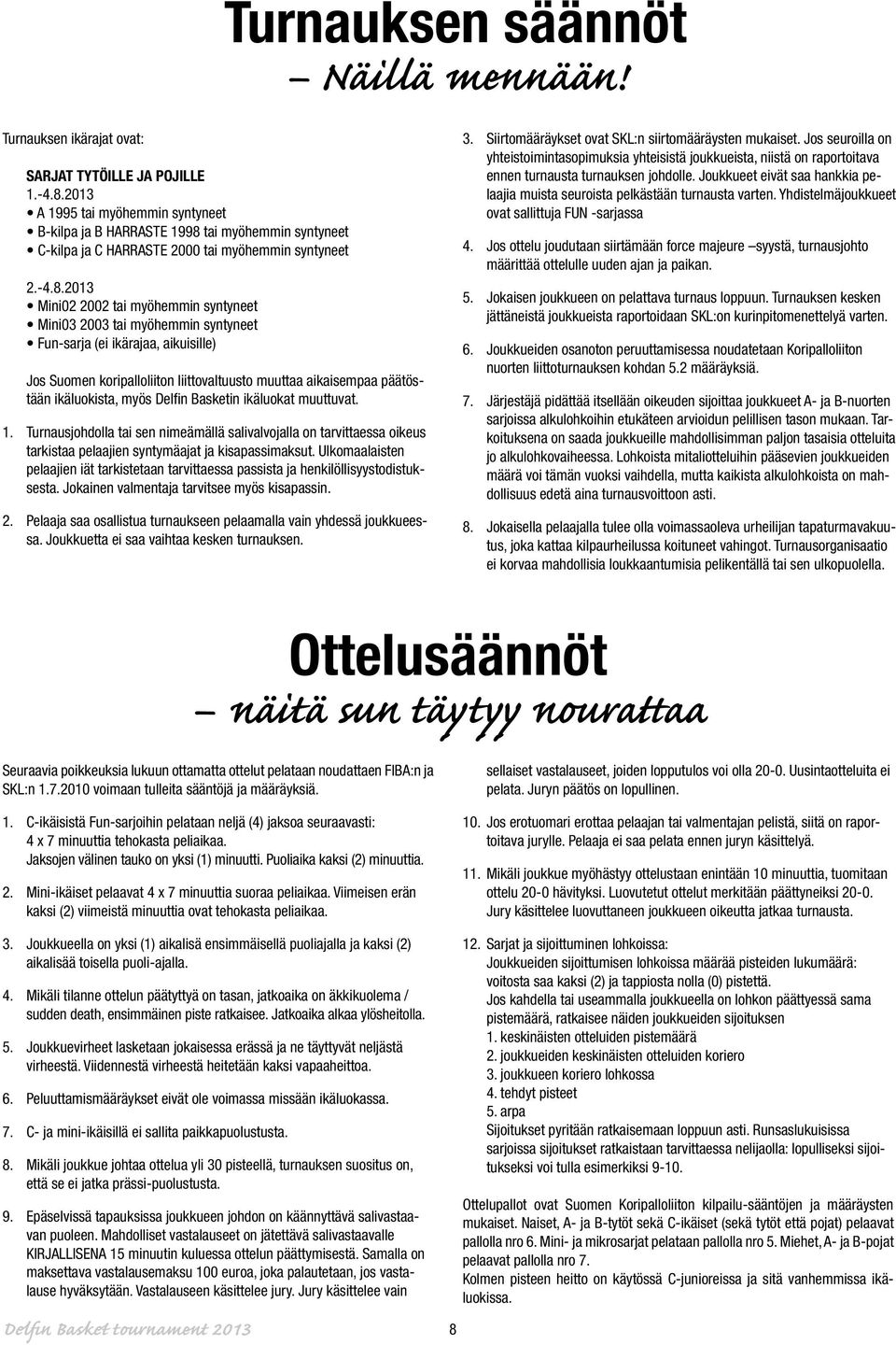 tai myöhemmin syntyneet C-kilpa ja C HARRASTE 2000 tai myöhemmin syntyneet 2.-4.8.