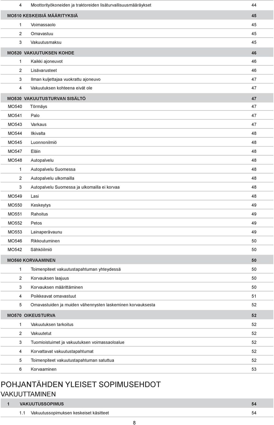 MO545 Luonnonilmiö 48 MO547 Eläin 48 MO548 Autopalvelu 48 1 Autopalvelu Suomessa 48 2 Autopalvelu ulkomailla 48 3 Autopalvelu Suomessa ja ulkomailla ei korvaa 48 MO549 Lasi 48 MO550 Keskeytys 49