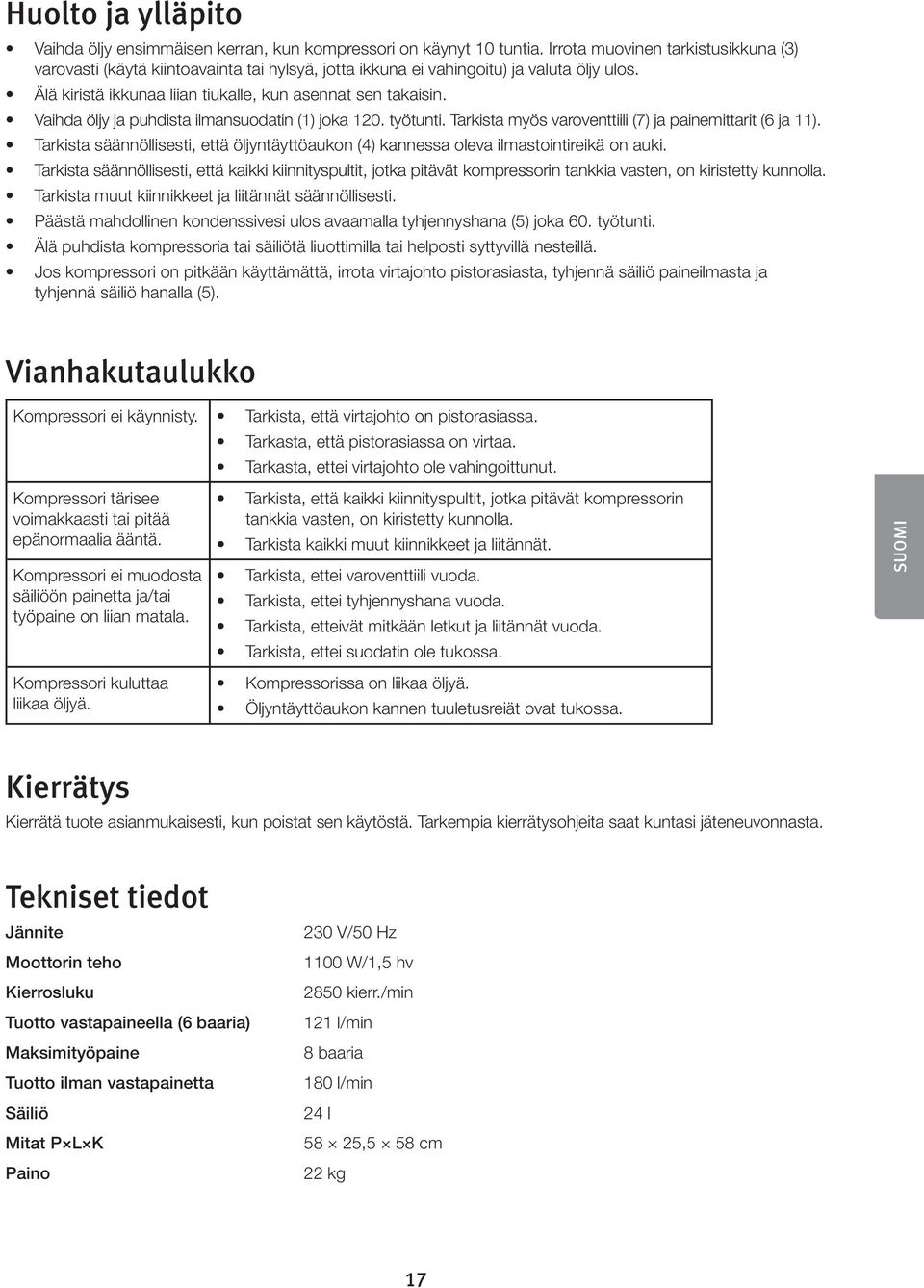 Vaihda öljy ja puhdista ilmansuodatin (1) joka 120. työtunti. Tarkista myös varoventtiili (7) ja painemittarit (6 ja 11).