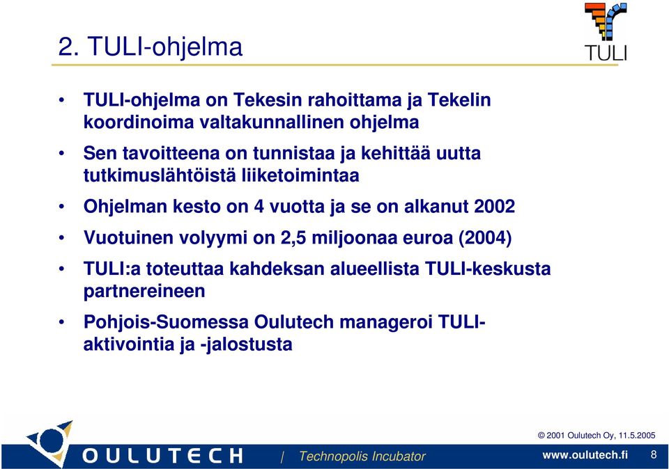 ja se on alkanut 2002 Vuotuinen volyymi on 2,5 miljoonaa euroa (2004) TULI:a toteuttaa kahdeksan