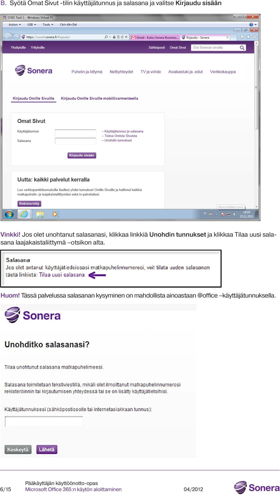 Jos olet unohtanut salasanasi, klikkaa linkkiä Unohdin tunnukset ja klikkaa