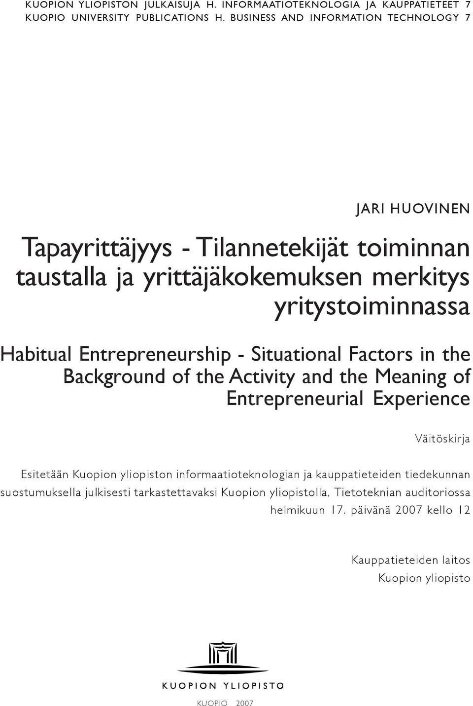 Entrepreneurship - Situational Factors in the Background of the Activity and the Meaning of Entrepreneurial Experience Väitöskirja Esitetään Kuopion yliopiston