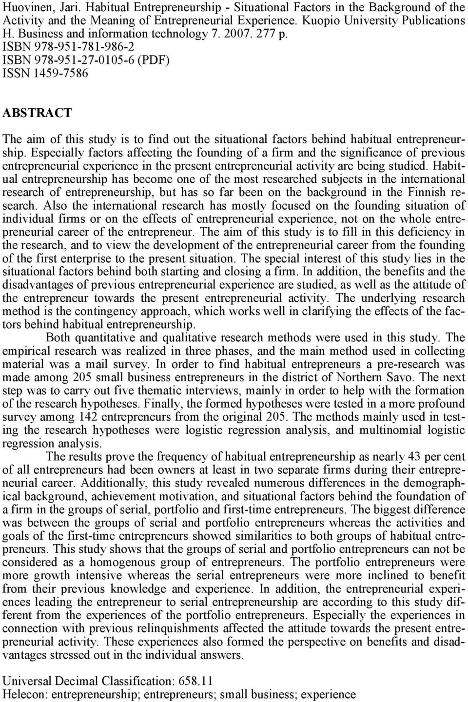 ISBN 978 951 781 986 2 ISBN 978 951 27 0105 6 (PDF) ISSN 1459 7586 ABSTRACT The aim of this study is to find out the situational factors behind habitual entrepreneurship.