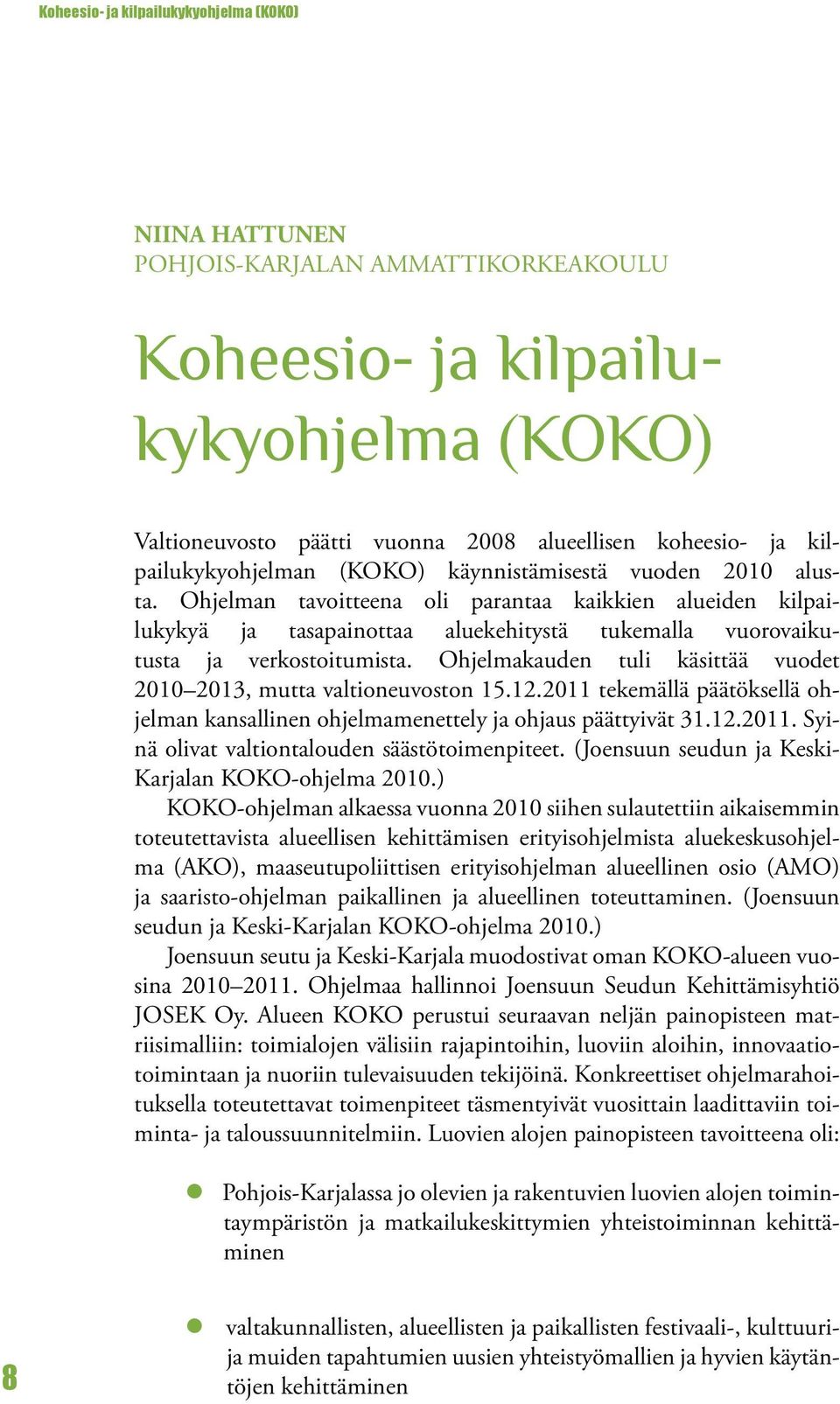 Ohjelman tavoitteena oli parantaa kaikkien alueiden kilpailukykyä ja tasapainottaa aluekehitystä tukemalla vuorovaikutusta ja verkostoitumista.