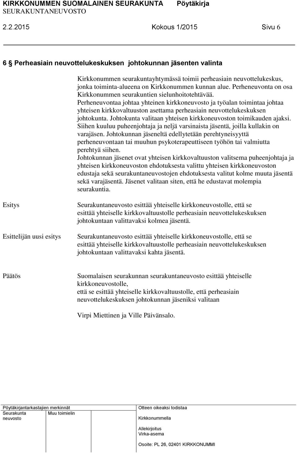 Perheneuvontaa johtaa yhteinen kirkko ja työalan toimintaa johtaa yhteisen kirkkovaltuuston asettama perheasiain neuvottelukeskuksen johtokunta.