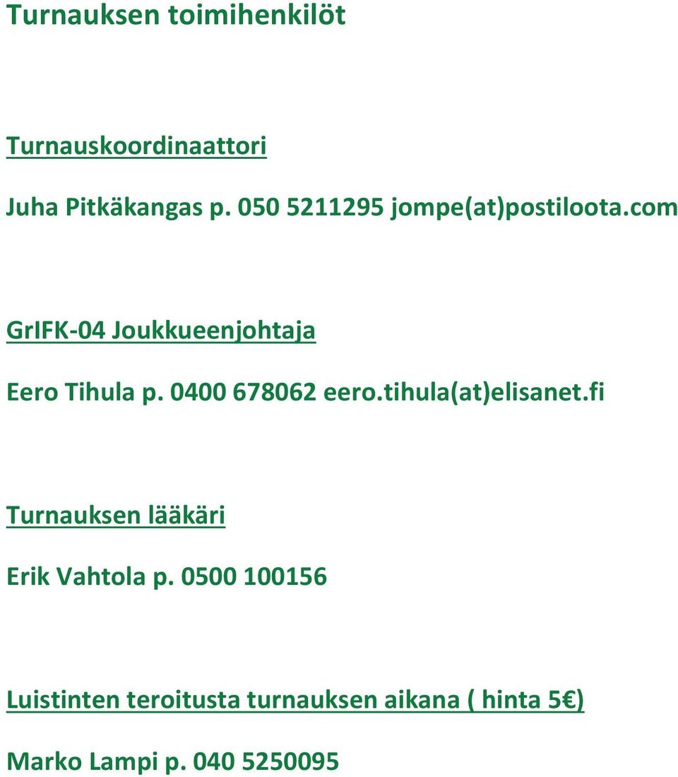 0400 678062 eero.tihula(at)elisanet.fi Turnauksen lääkäri Erik Vahtola p.