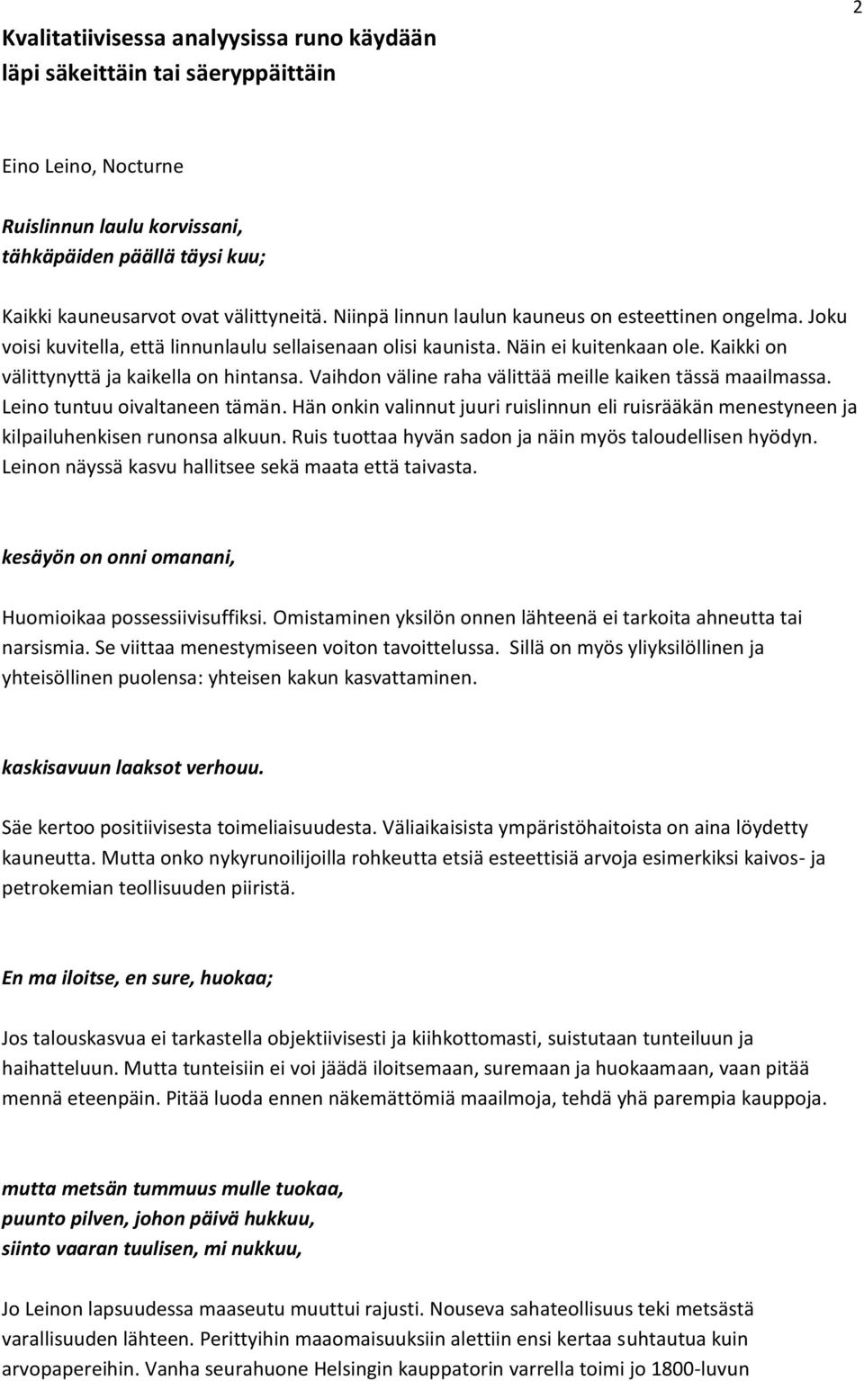 Vaihdon väline raha välittää meille kaiken tässä maailmassa. Leino tuntuu oivaltaneen tämän. Hän onkin valinnut juuri ruislinnun eli ruisrääkän menestyneen ja kilpailuhenkisen runonsa alkuun.