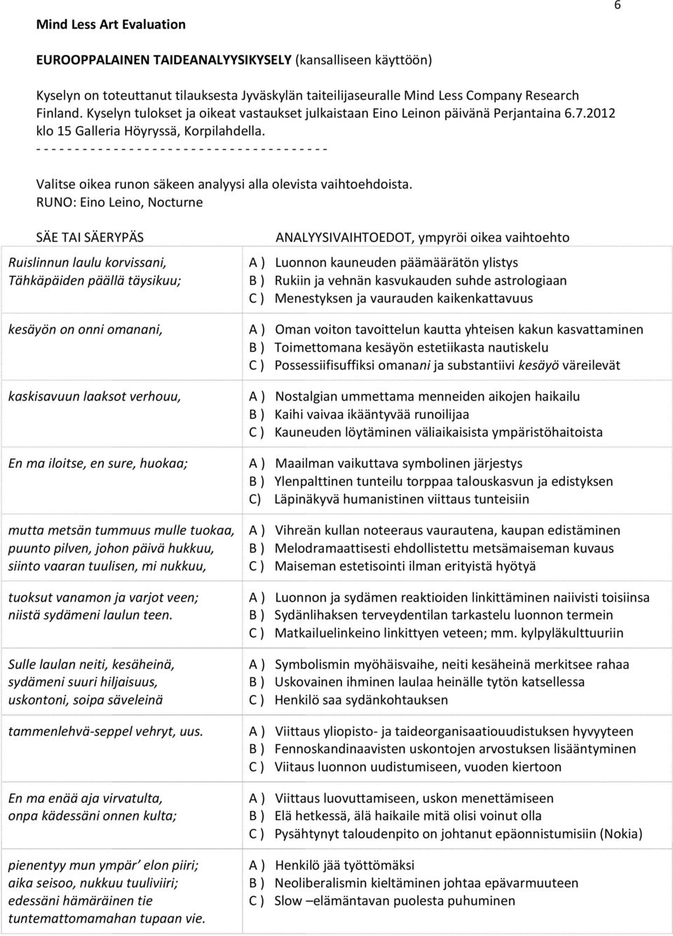 - - - - - - - - - - - - - - - - - - - - - - - - - - - - - - - - - - - - - - Valitse oikea runon säkeen analyysi alla olevista vaihtoehdoista.