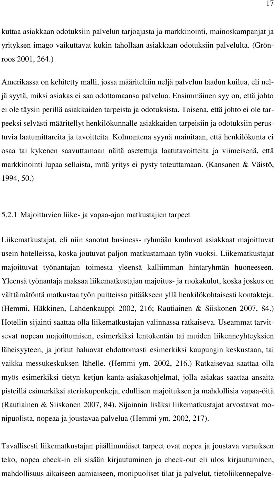 Ensimmäinen syy on, että johto ei ole täysin perillä asiakkaiden tarpeista ja odotuksista.