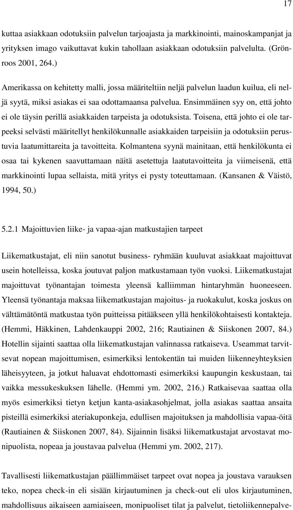 Ensimmäinen syy on, että johto ei ole täysin perillä asiakkaiden tarpeista ja odotuksista.