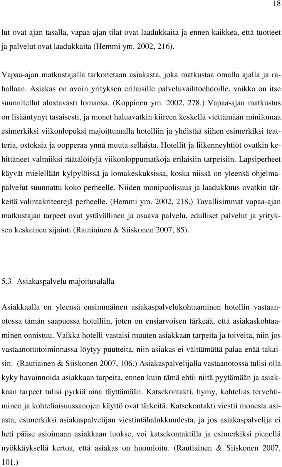 Asiakas on avoin yrityksen erilaisille palveluvaihtoehdoille, vaikka on itse suunnitellut alustavasti lomansa. (Koppinen ym. 2002, 278.