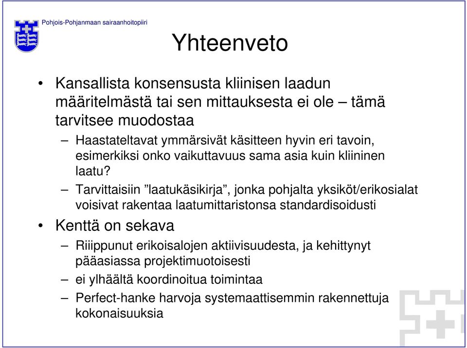 Tarvittaisiin laatukäsikirja, jonka pohjalta yksiköt/erikosialat voisivat rakentaa laatumittaristonsa standardisoidusti Kenttä on sekava