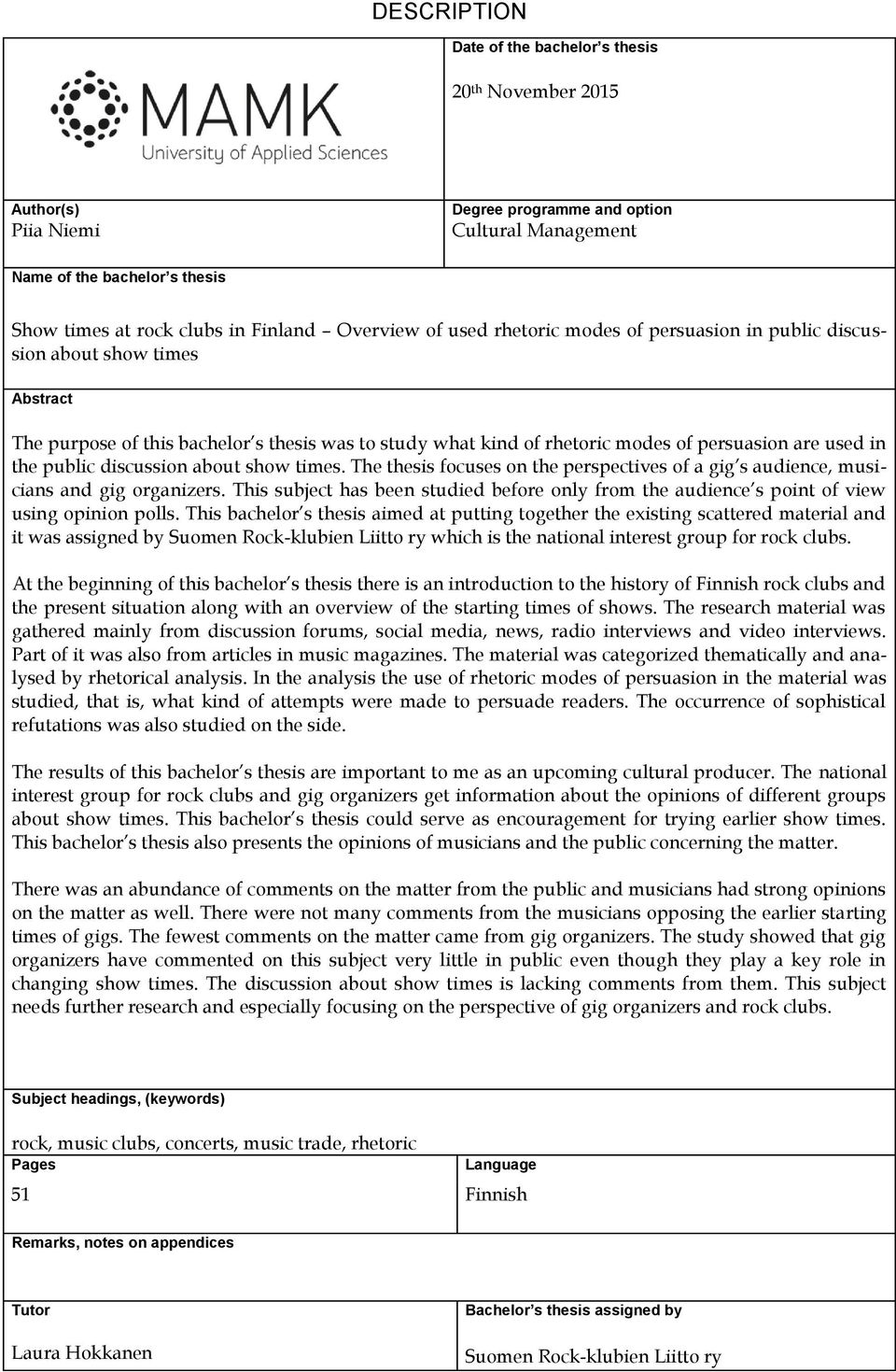 the public discussion about show times. The thesis focuses on the perspectives of a gig s audience, musicians and gig organizers.