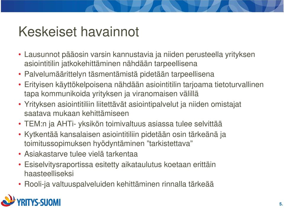 ja niiden omistajat saatava mukaan kehittämiseen TEM:n ja AHTi- yksikön toimivaltuus asiassa tulee selvittää Kytkentää tää kansalaisen asiointitiliin i pidetään osin tärkeänä ä ä ja