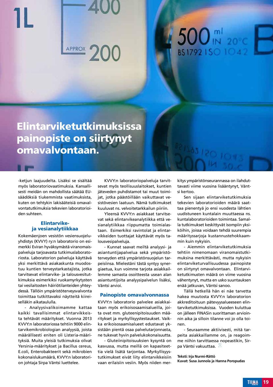 Elintarvikeja vesianalytiikkaa Kokemäenjoen vesistön vesiensuojeluyhdistys (KVVY) ry:n laboratorio on esimerkki Eviran hyväksymästä viranomaispalveluja tarjoavasta tutkimuslaboratoriosta.