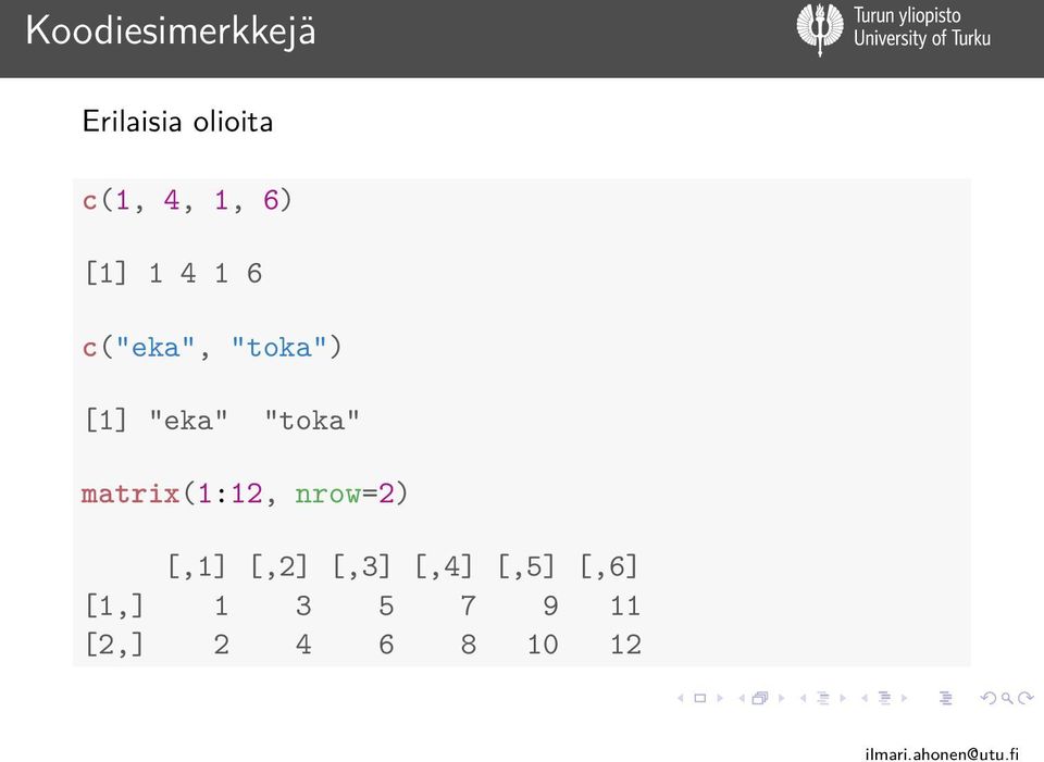 "toka" matrix(1:12, nrow=2) [,1] [,2] [,3]